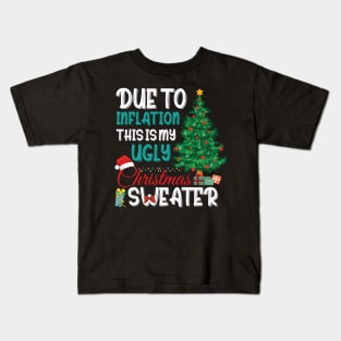 Due to Inflation This is My Ugly Christmas Sweater Xmas Kids T-Shirt